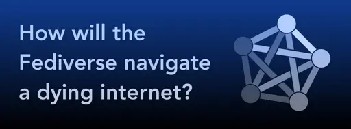 How will the Fediverse navigate the dead internet?